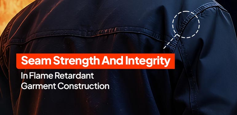 Seam-Strength-And-Integrity-In-Flame-Retardant
